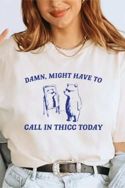 might have to call in thicc today comfort colors shirt unisex t shirt funny t shirt meme t shirt ls809 me63u